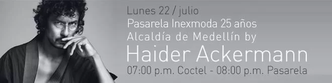 Anuncio de la pasarela Inexmoda 25 años de Haider Ackermann en Colombiamoda 2013, lunes 22 de julio