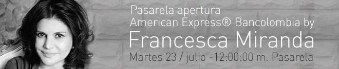Anuncio de la pasarela de apertura American Express Bancolombia por Francesca Miranda, Colombiamoda 2013