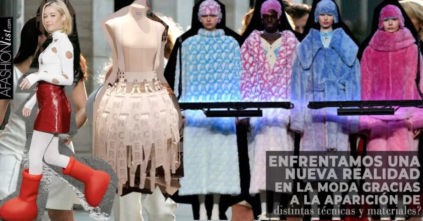 ¿ENFRENTAMOS UNA NUEVA REALIDAD EN LA MODA GRACIAS A LA APARICIÓN DE DISTINTAS TÉCNICAS Y MATERIALES?