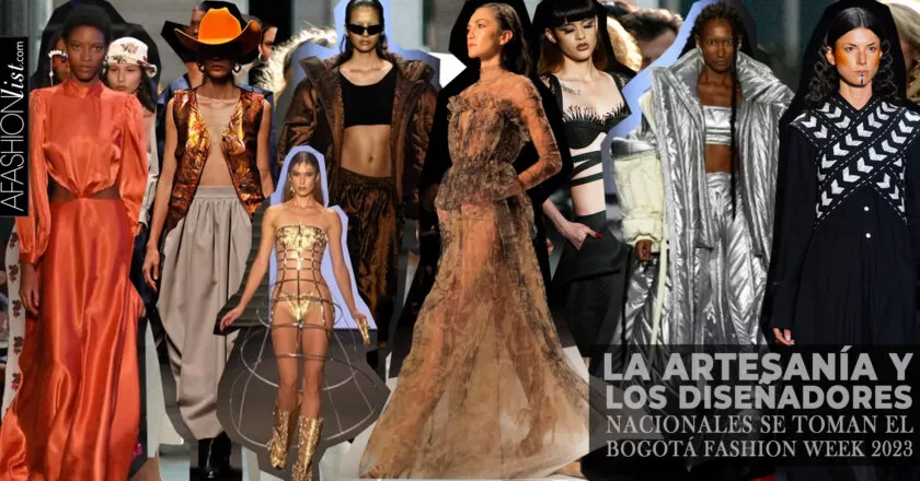 LA ARTESANÍA Y LOS DISEÑADORES NACIONALES SE TOMAN EL BOGOTÁ FASHION WEEK 2023