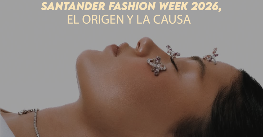 SANTANDER FASHION WEEK 2026, EL ORIGEN Y LA CAUSA